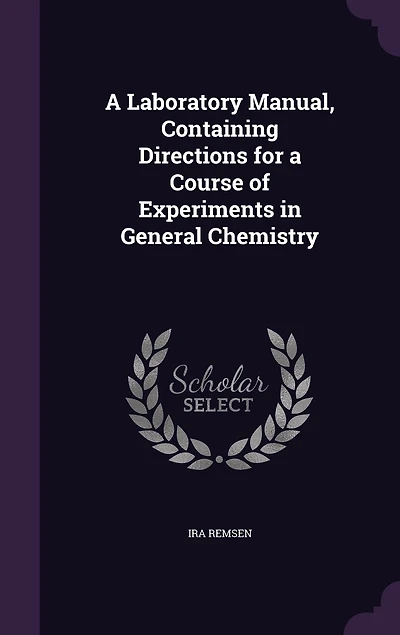 a Laboratory Manual Containing Directions for Course of Experiments General Chemistry (Classic Reprint)