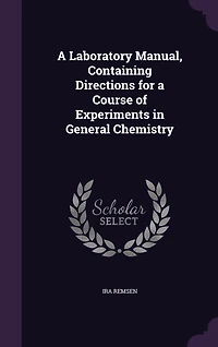 a Laboratory Manual Containing Directions for Course of Experiments General Chemistry (Classic Reprint)