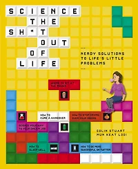 Science The Sh*t Out Of Life: Nerdy Solutions To Life's Little Problems