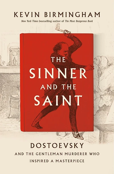 the Sinner and Saint: Dostoevsky Gentleman Murderer Who Inspired a Masterpiece