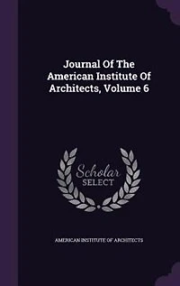 Journal Of The American Institute Architects, Volume 6