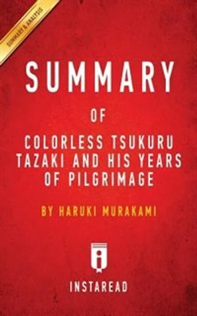 Summary of Colorless Tsukuru Tazaki and His Years of Pilgrimage: by Haruki Murakami  Includes Analysis
