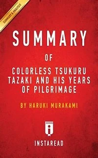 Summary of Colorless Tsukuru Tazaki and His Years of Pilgrimage: by Haruki Murakami  Includes Analysis