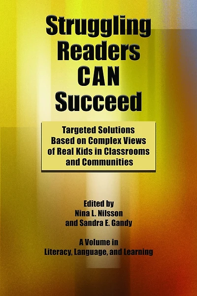 Struggling Readers Can Succeed: Targeted Solutions Based On Complex Views Of Real Kids Classrooms And Communities
