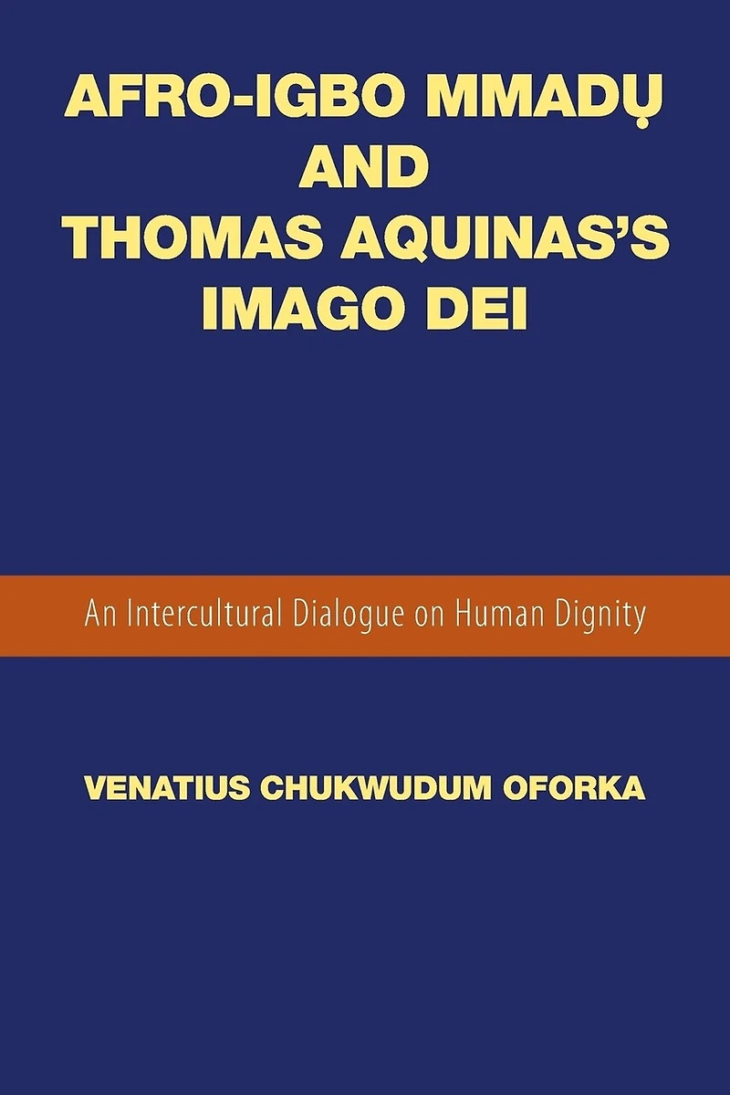 Afro-Igbo Mmadụ and Thomas Aquinas's Imago Dei: An Intercultural Dialogue on Human Dignity