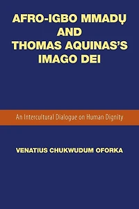 Afro-Igbo Mmadụ and Thomas Aquinas's Imago Dei: An Intercultural Dialogue on Human Dignity