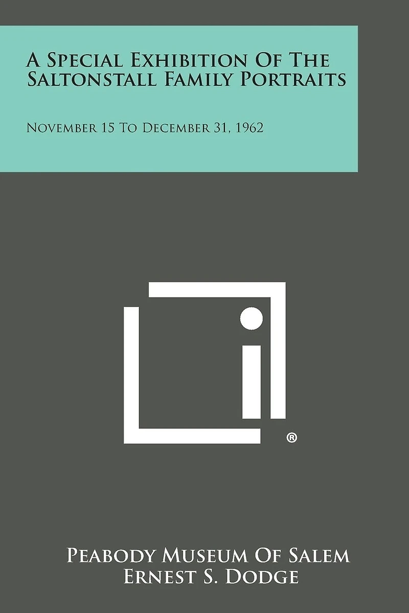 A Special Exhibition of the Saltonstall Family Portraits: November 15 to December 31, 1962