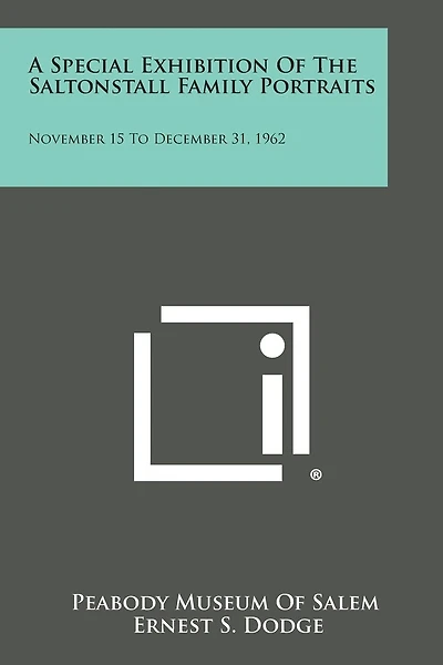 A Special Exhibition of the Saltonstall Family Portraits: November 15 to December 31, 1962