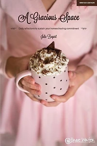 A Gracious Space: Winter: Daily Reflections To Sustain Your Homeschooling Commitment
