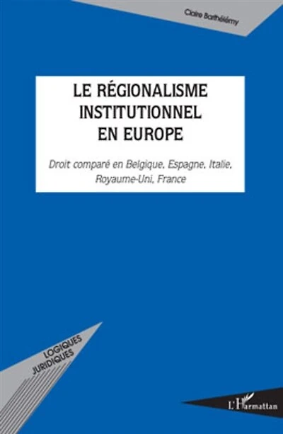 Le régionalisme institutionnel en europe - droit comparé