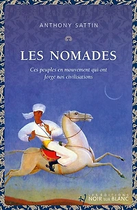 Les nomades: ces peuples en mouvement qui ont forgé nos civilisations