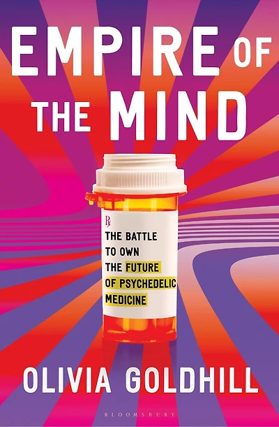 Empire of the Mind: The Battle to Own the Future of Psychedelic Medicine