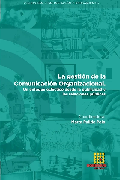 La gestión de la Comunicación organizacional. Un enfoque ecléctico desde la publicidad y las relaciones públicas