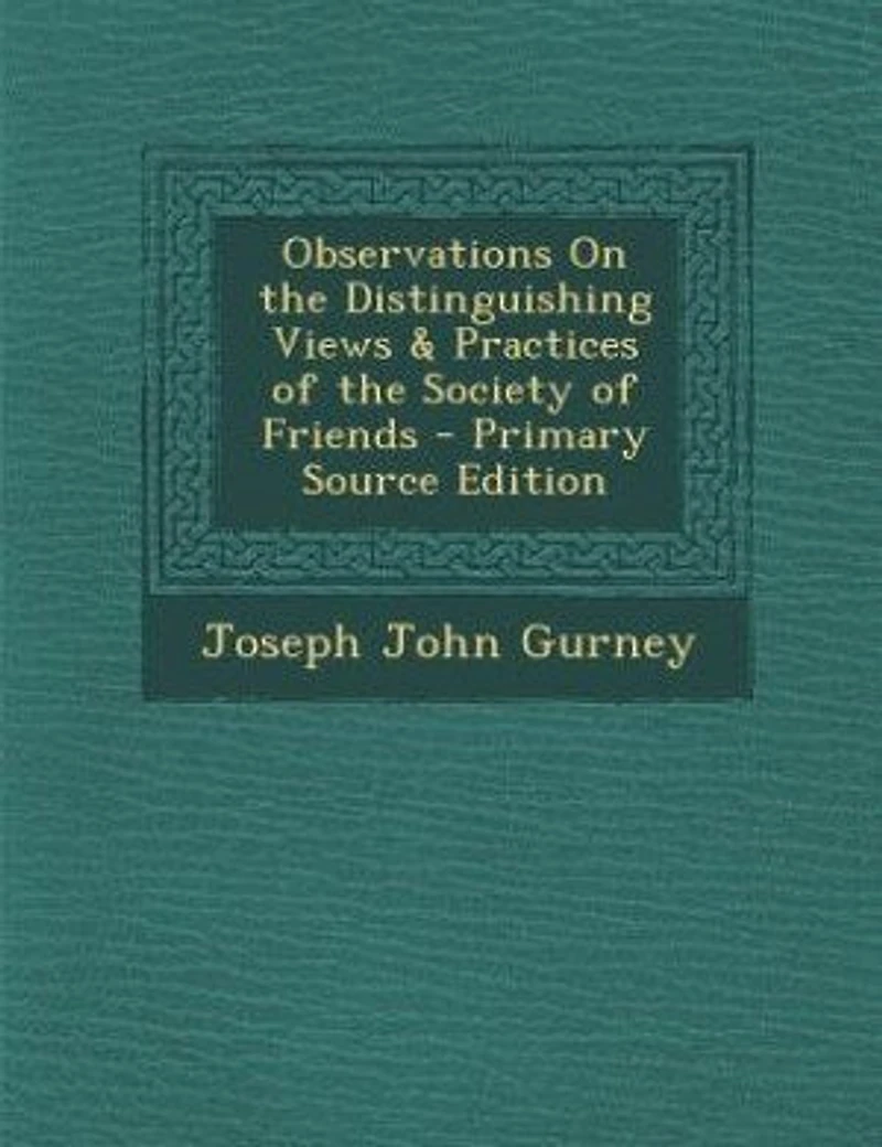 Observations On the Distinguishing Views & Practices of the Society of Friends - Primary Source Edition