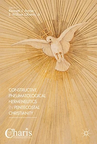 Constructive Pneumatological Hermeneutics Pentecostal Christianity