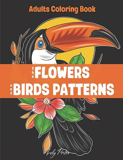Adults Coloring Book - the Flowers and Birds Patterns: Coloring Pages for Adults Relaxation (Vol.2 - Black Background)