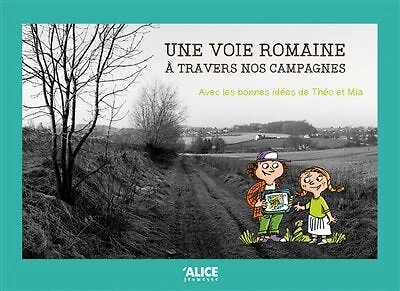 Une voie romaine à travers nos campagnes: avec les bonnes idées de Théo et Mia