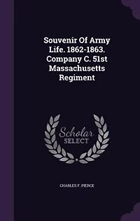 Souvenir Of Army Life. 1862-1863. Company C. 51st Massachusetts Regiment
