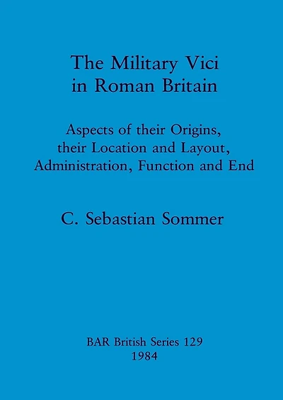 The Military Vici of Roman Britain