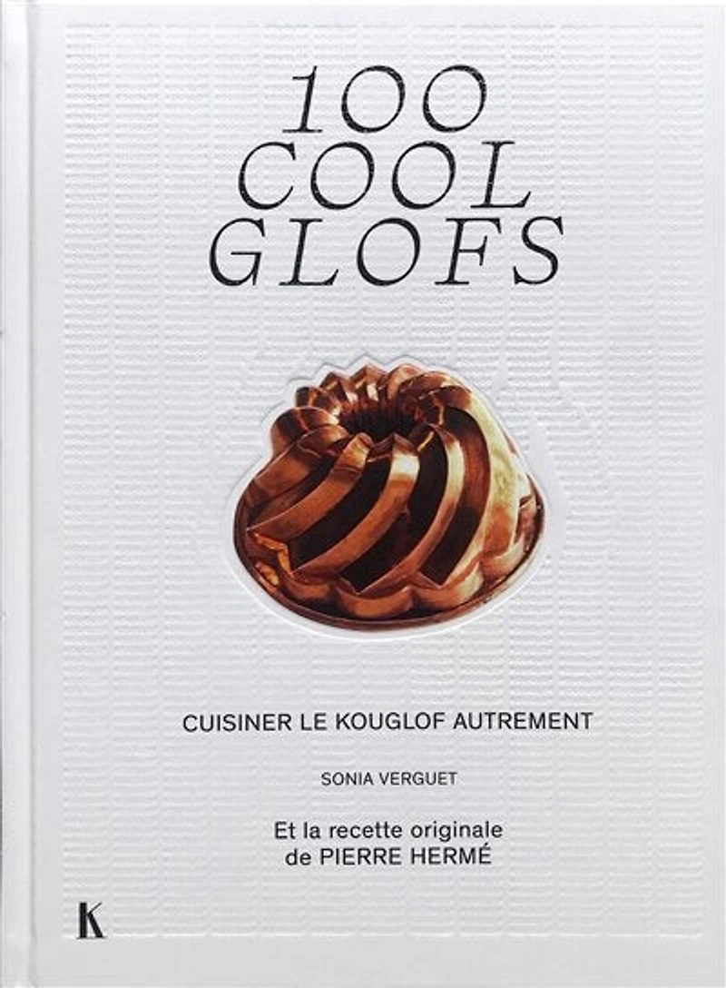 100 cool glofs : cuisiner le kouglof autrement: cuisiner le kouglof autrement