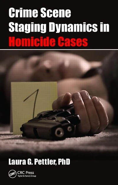 Crime Scene Staging Dynamics Homicide Cases