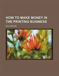 How To Make Money The Printing Business ...