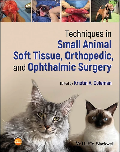 Techniques Small Animal Soft Tissue, Orthopedic, and Ophthalmic Surgery