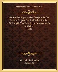 Histoire Du Royaume De Tunquin, Et Des Grands Progrez Que La Predication De L'Evangile Y A Faits En La Conuersion Des Infidelles (1651)