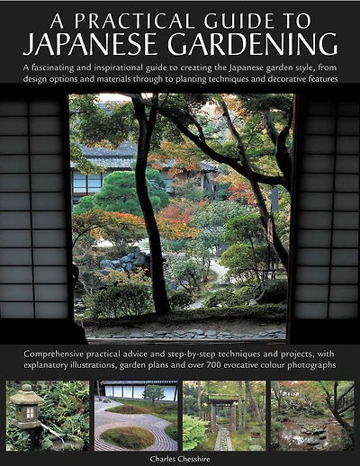 Japanese Gardening: An inspirational guide to designing and creating an authentic Japanese garden with over 260 exquisite photographs