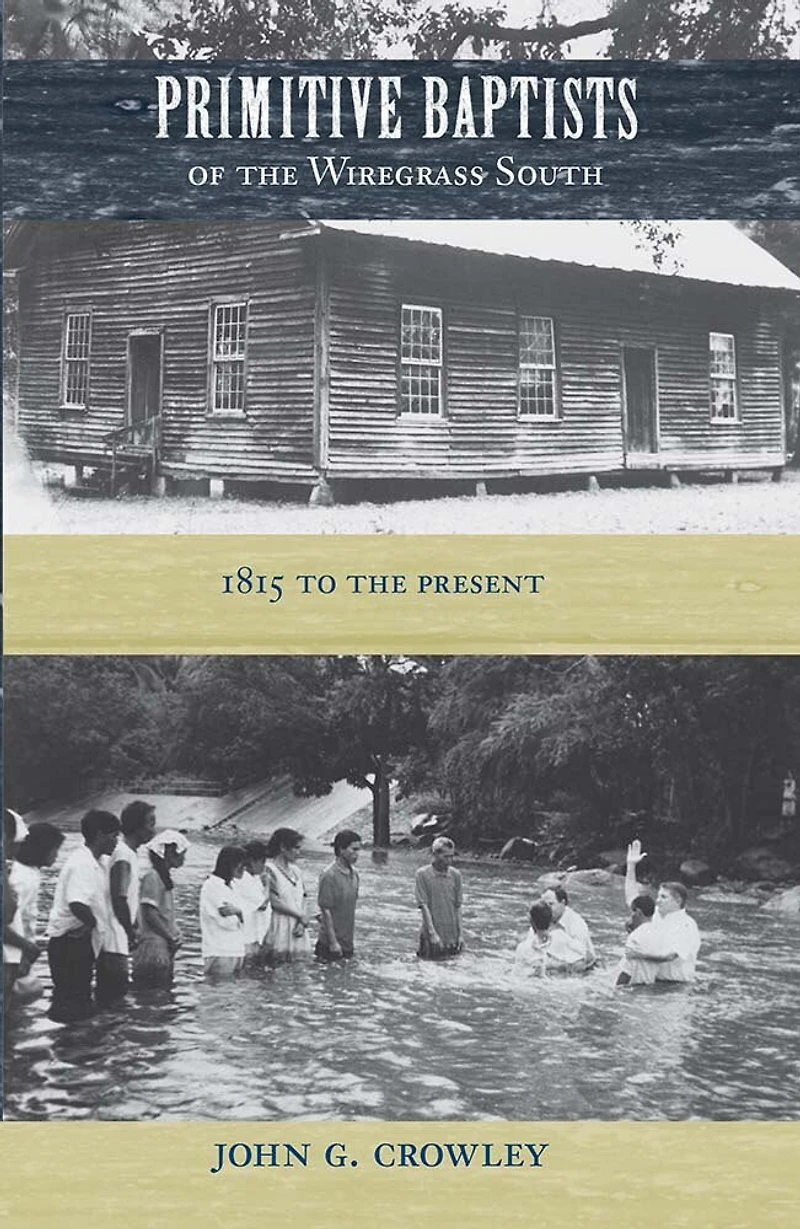 Primitive Baptists of The Wiregrass South: 1815 To Present