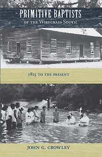 Primitive Baptists of The Wiregrass South: 1815 To Present