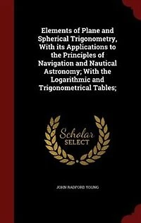 Elements of Plane and Spherical Trigonometry