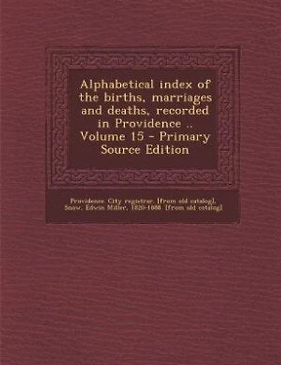Alphabetical index of the births, marriages and deaths, recorded in Providence .. Volume
