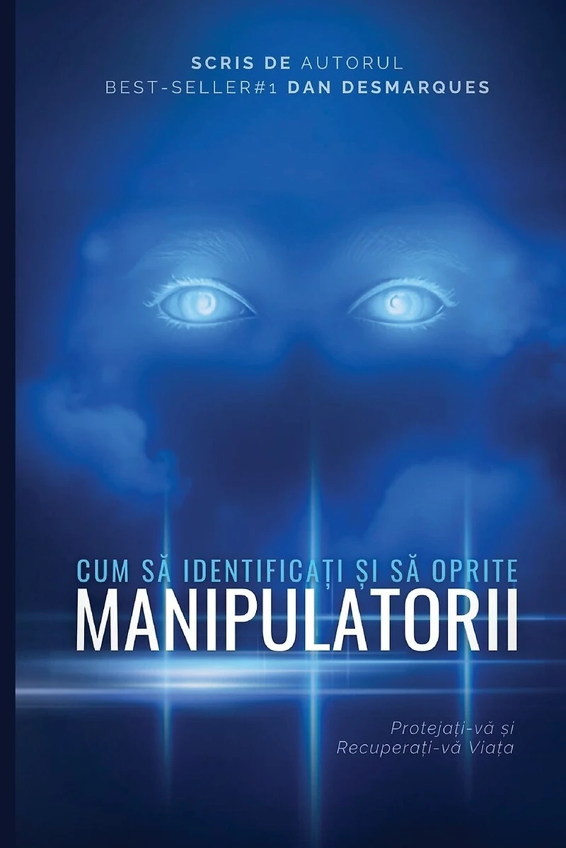 How to Spot and Stop Manipulators / Cum să Identificați și să Oprite Manipulatorii: Protecting Yourself and Reclaiming Your Life / Protejați-vă și Recuperați-vă Viața