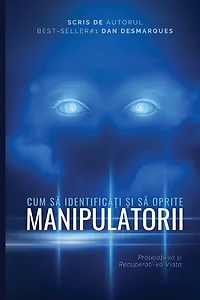 How to Spot and Stop Manipulators / Cum să Identificați și să Oprite Manipulatorii: Protecting Yourself and Reclaiming Your Life / Protejați-vă și Recuperați-vă Viața