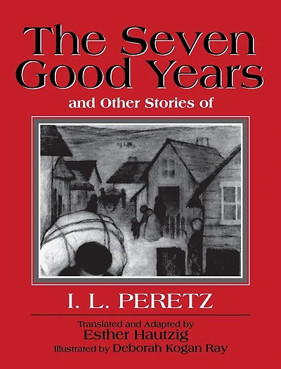 The Seven Good Years: And Other Stories of I. L. Peretz