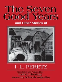 The Seven Good Years: And Other Stories of I. L. Peretz