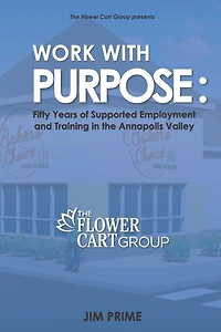 Work With Purpose: Fifty Years of Supported Employment and Training in the Annapolis Valley