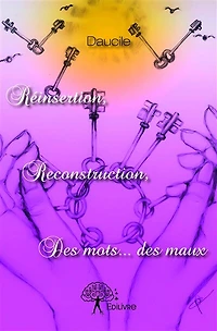 Réinsertion, reconstruction, des mots... des maux