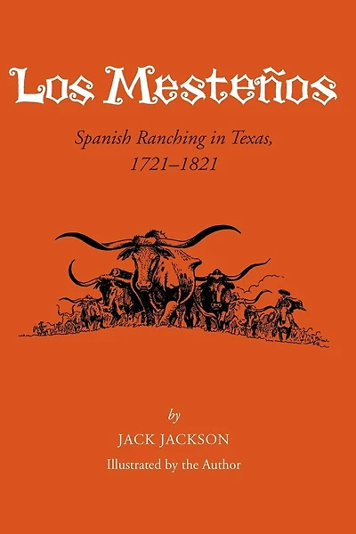 Los Mestenos: Spanish Ranching In Texas, 1721-1821