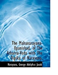 The Mahanarayana-Upanishad, of Atharva-Veda With Dipika Narayana