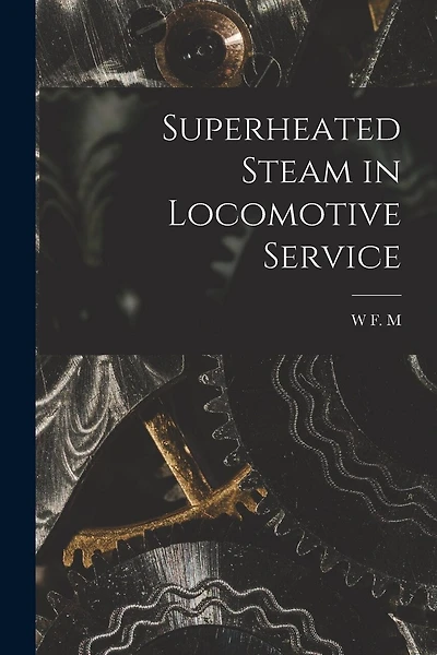 Superheated Steam in Locomotive Service