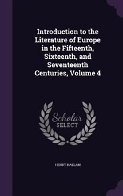 Introduction to the Literature of Europe in the Fifteenth, Sixteenth, and Seventeenth Centuries