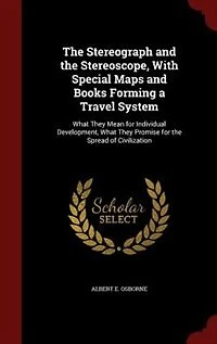 the Stereograph and Stereoscope, With Special Maps Books Forming a Travel System: What They Mean for Individual Development, Promise Spread of Civilization