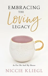 Embracing the Loving Legacy: As For Me And My House