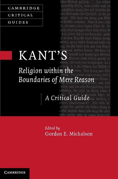 Kant’s Religion within the Boundaries of Mere Reason: A Critical Guide