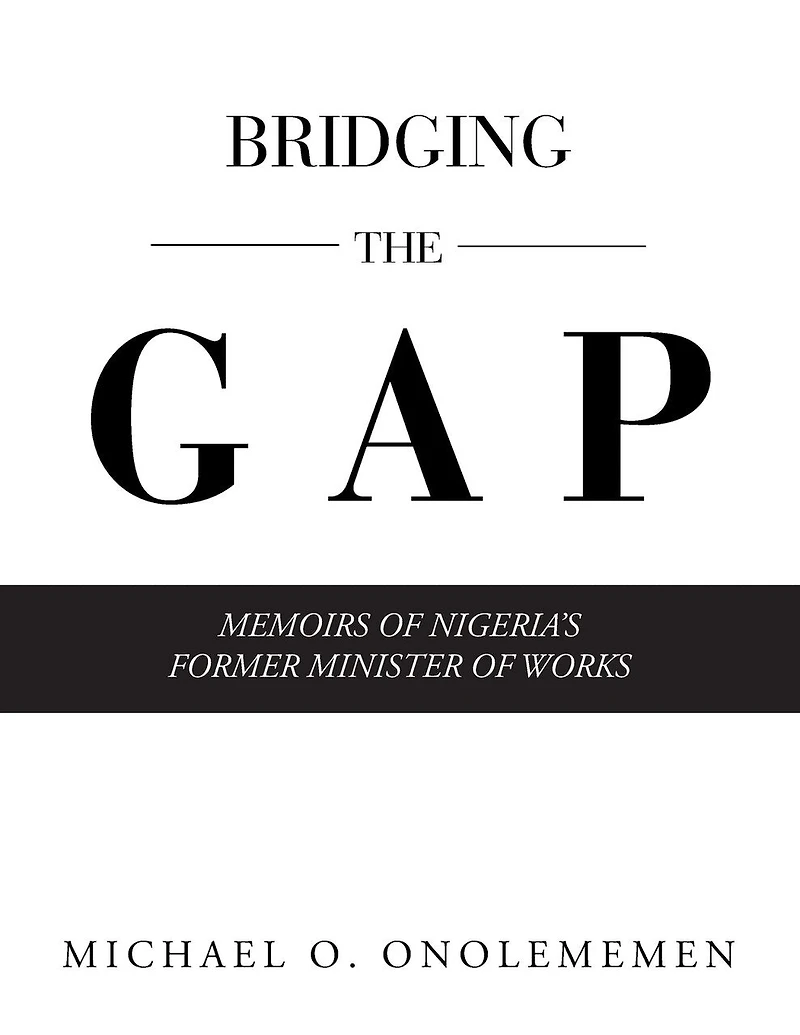 Bridging The Gap: Memoirs Of Nigeria's Former Minister Works