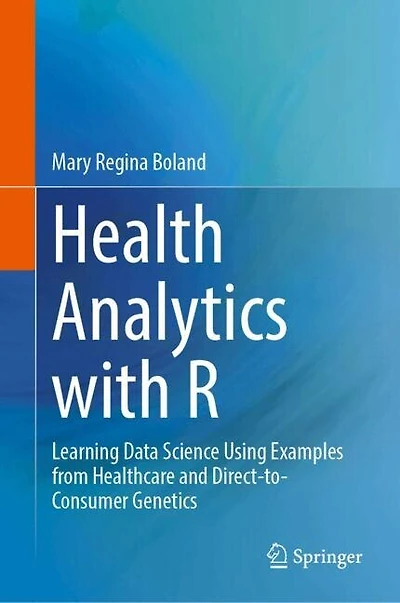 Health Analytics with R: Learning Data Science Using Examples from Healthcare and Direct-to-Consumer Genetics