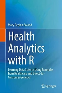 Health Analytics with R: Learning Data Science Using Examples from Healthcare and Direct-to-Consumer Genetics