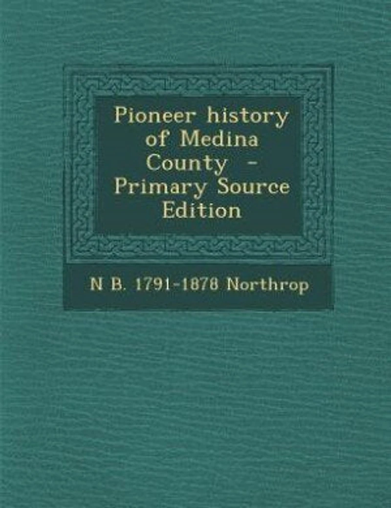 Pioneer History of Medina County (Classic Reprint)